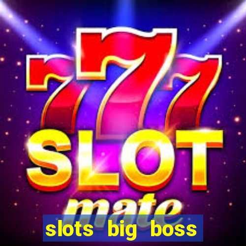 slots big boss paga mesmo